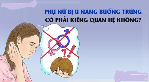  Phụ nữ bị u nang buồng trứng có phải kiêng quan hệ không?